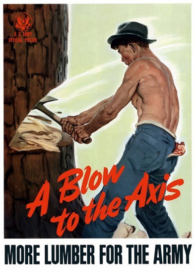 A Blow To The Axis More Lumber For The Army | Vintage War Propaganda Posters 1891-1970