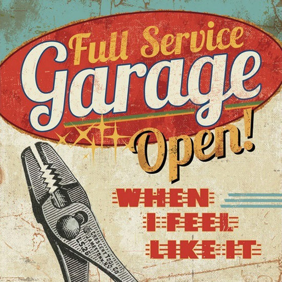 Full Service Garage Open When I Feel Like It | Vintage Ad and Cover Art 1891-1970