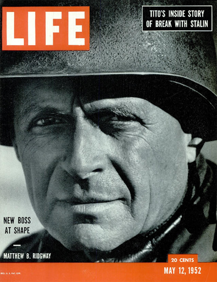 General Matthew B Ridgway 12 May 1952 Copyright Life Magazine | Life Magazine BW Photo Covers 1936-1970