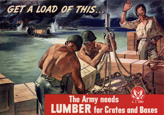 Get A Load Of This The Army Needs Lumber | Vintage War Propaganda Posters 1891-1970