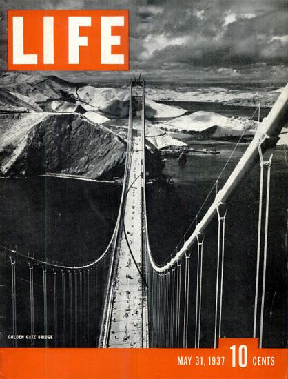 Golden Gate Bridge 31 May 1937 Copyright Life Magazine | Life Magazine BW Photo Covers 1936-1970