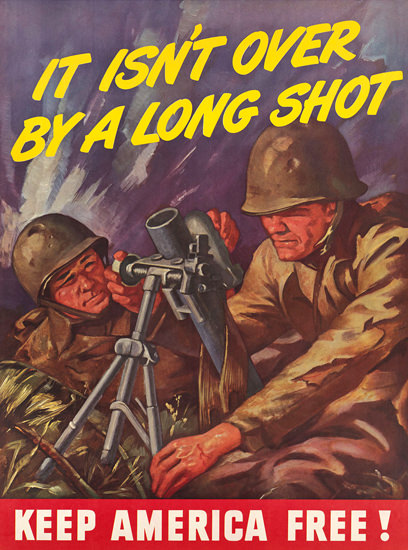 Keep America Free It Isnt Over By A Long Shot | Vintage War Propaganda Posters 1891-1970