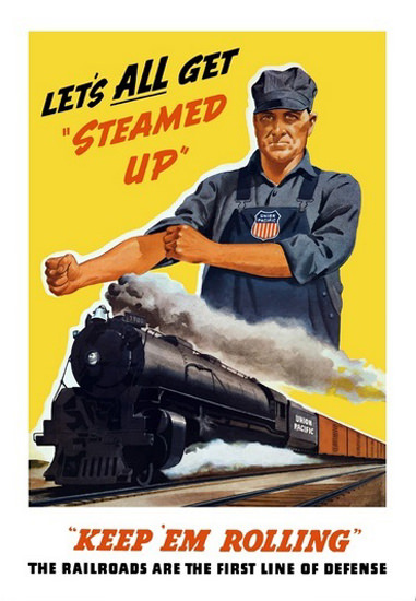 Keep Em Rolling Lets All Get Steamed Up Engineer | Vintage War Propaganda Posters 1891-1970