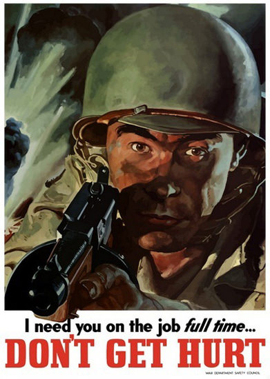 Need You On Job Full Time Dont Get Hurt Soldier | Vintage War Propaganda Posters 1891-1970