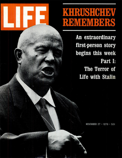 Nikita Khrushchev about Stalin 27 Nov 1970 Copyright Life Magazine | Life Magazine BW Photo Covers 1936-1970