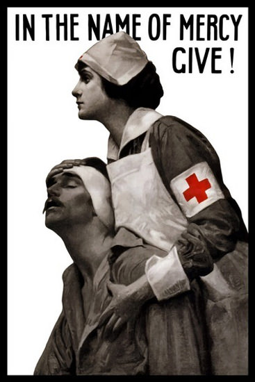 Red Cross In The Name Of Mercy Give Nurse | Vintage War Propaganda Posters 1891-1970