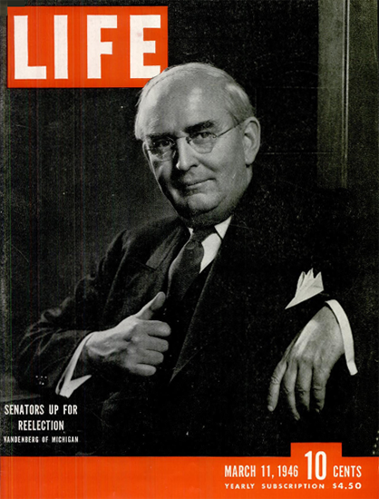 Senator Arthur Vandenberg 11 Mar 1946 Copyright Life Magazine | Life Magazine BW Photo Covers 1936-1970